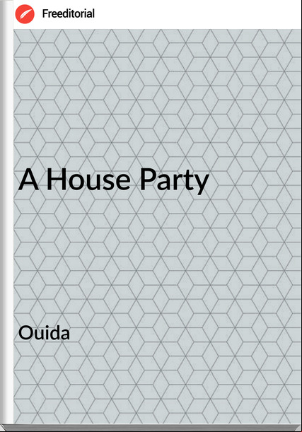 Ouida - A House Party