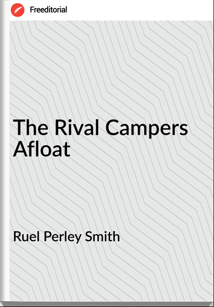 Ruel Perley Smith - The Rival Campers Afloat