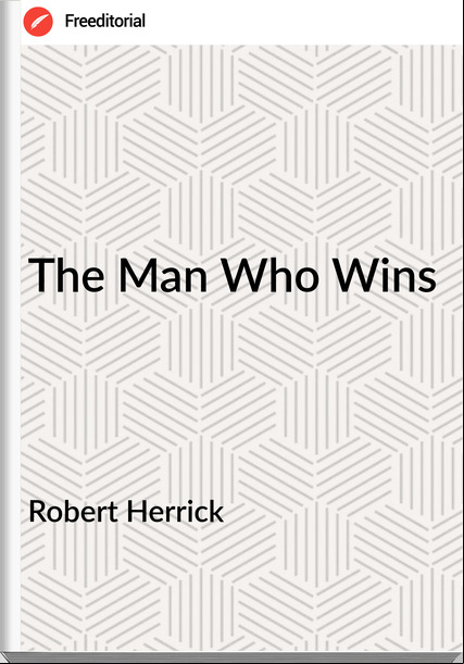 Robert Herrick The Man Who Wins