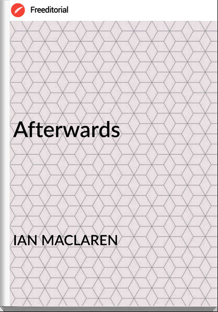 IAN MACLAREN Afterwards