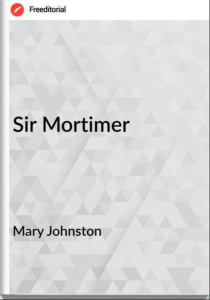 Mary Johnston - Sir Mortimer