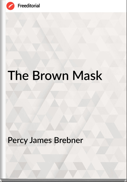 Percy James Brebner - The Brown Mask