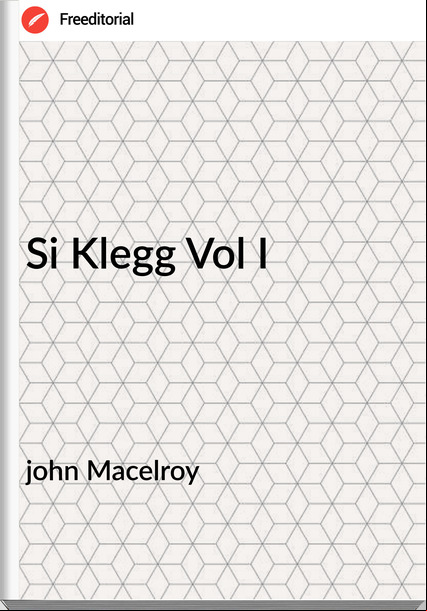 john Macelroy Si Klegg Vol I