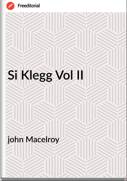 john Macelroy Si Klegg Vol II