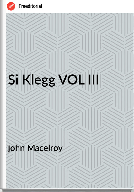 john Macelroy Si Klegg VOL III