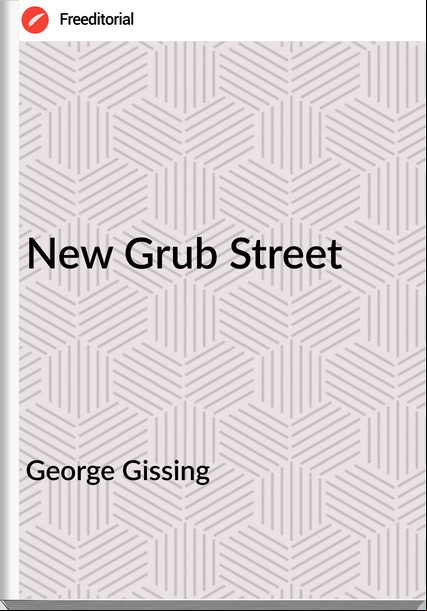 George Gissing - New Grub Street