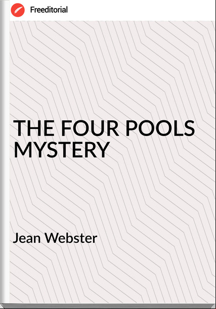 Jean Webster - THE FOUR POOLS MYSTERY