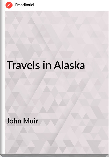 John Muir - Travels in Alaska