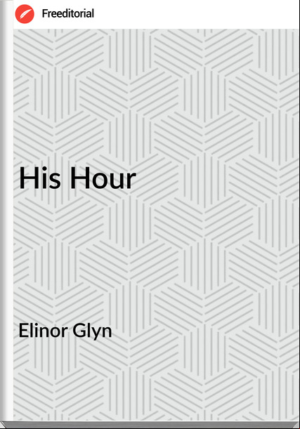 Elinor Glyn - His Hour