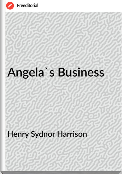Henry Sydnor Harrison - Angela's Business