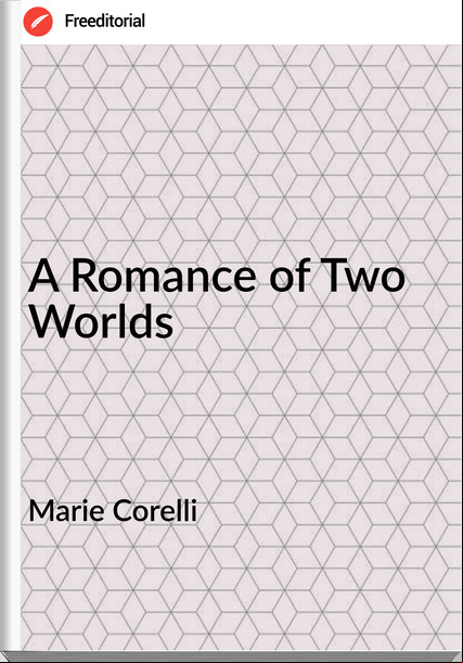 Marie Corelli - A Romance of Two Worlds
