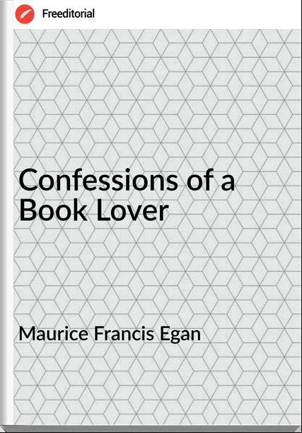 Maurice Francis Egan - Confessions of a Book Lover