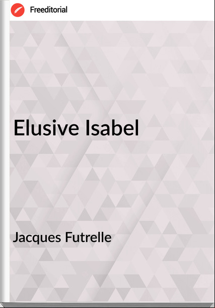 Jacques Futrelle - Elusive Isabel
