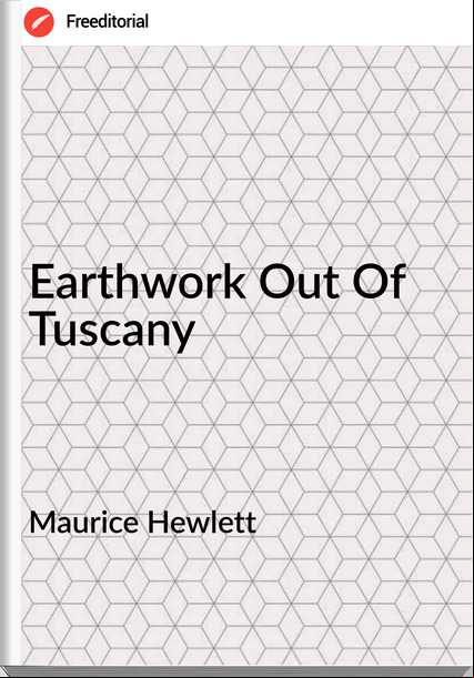 Maurice Hewlett Earthwork Out Of Tuscany