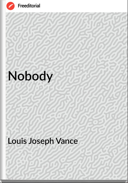 Louis Joseph Vance Nobody