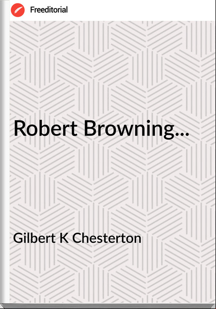 Gilbert K Chesterton - Robert Browning...