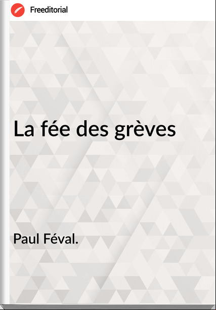 Paul Féval. - La fée des grèves