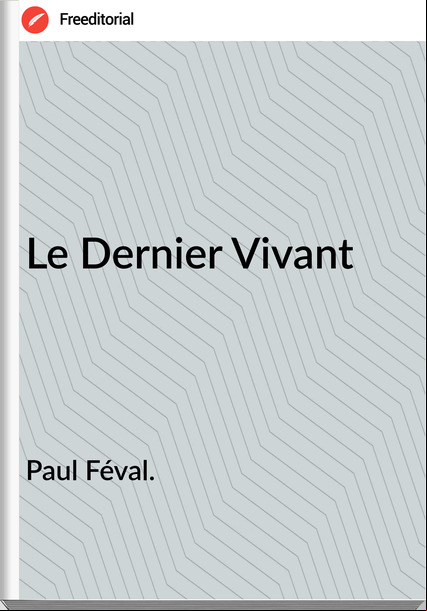 Paul Féval. - Le Dernier Vivant