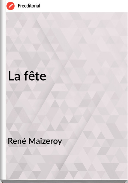 René Maizeroy - La fête
