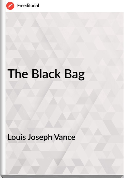 Louis Joseph Vance - The Black Bag