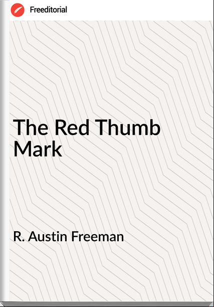 R. Austin Freeman - The Red Thumb Mark