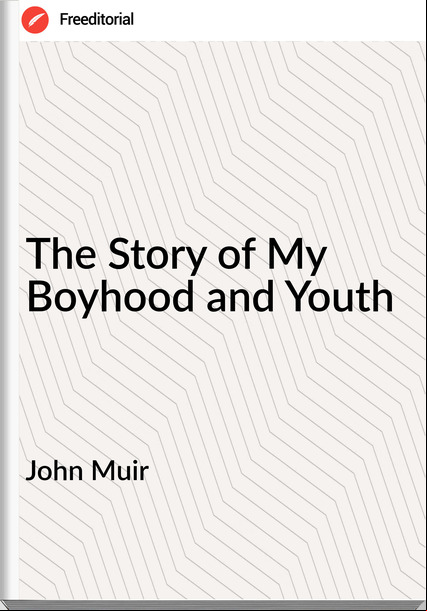 John Muir The Story of My Boyhood and Youth