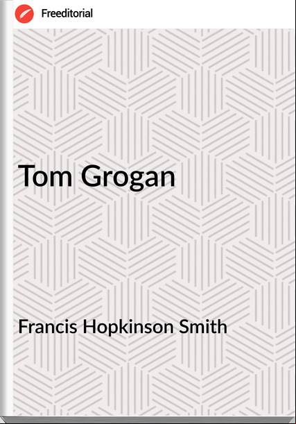 Francis Hopkinson Smith Tom Grogan