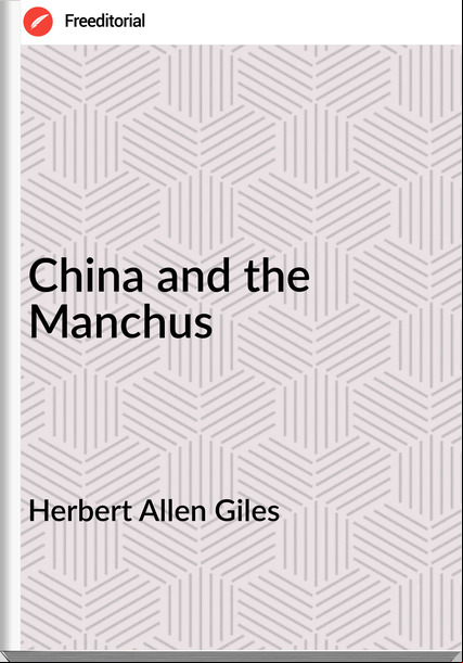 Herbert Allen Giles - China and the Manchus