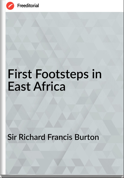 Sir Richard Francis Burton - First Footsteps in East Africa