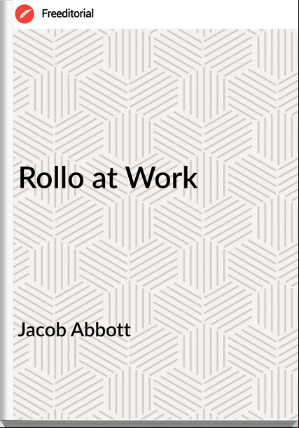 Jacob Abbott - Rollo at Work