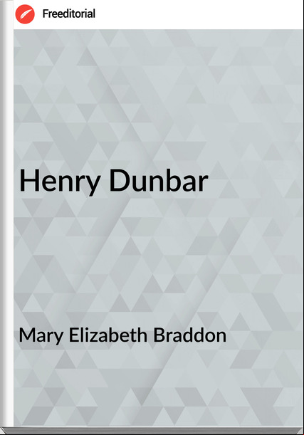 Mary Elizabeth Braddon Henry Dunbar