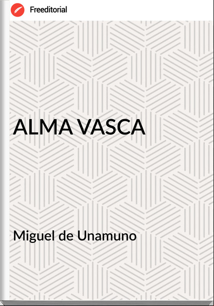 Miguel de Unamuno - ALMA VASCA