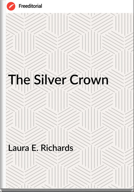 Laura E. Richards The Silver Crown