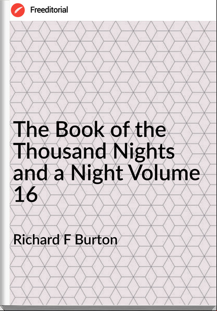 Richard F Burton The Book of the Thousand Nights and a Night Volume 16