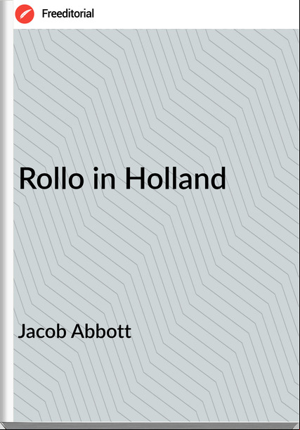 Jacob Abbott - Rollo in Holland