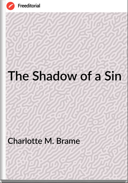 Charlotte M. Brame - The Shadow of a Sin
