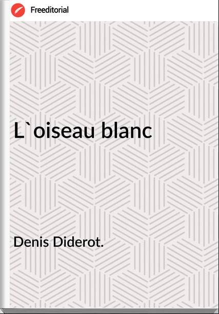 Denis Diderot. - L'oiseau blanc