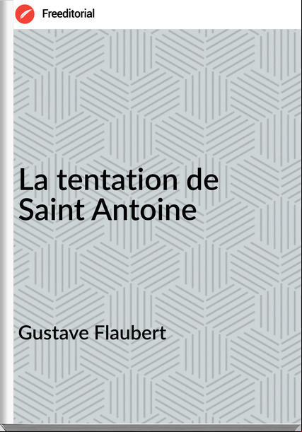 Gustave Flaubert - La tentation de Saint Antoine
