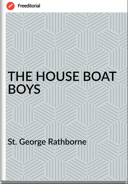 St. George Rathborne - THE HOUSE BOAT BOYS