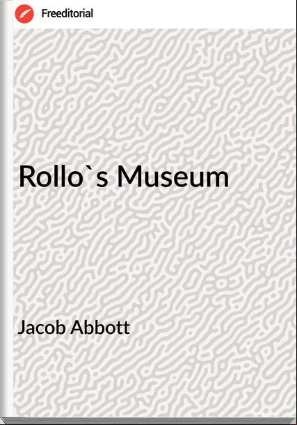 Jacob Abbott - Rollo's Museum