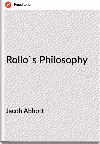 Jacob Abbott - Rollo's Philosophy