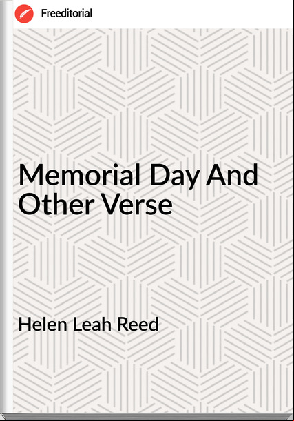 Helen Leah Reed Memorial Day And Other Verse
