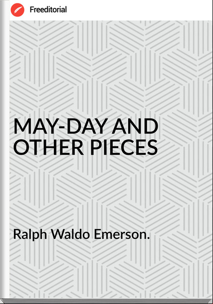 Ralph Waldo Emerson. - MAY-DAY AND OTHER PIECES