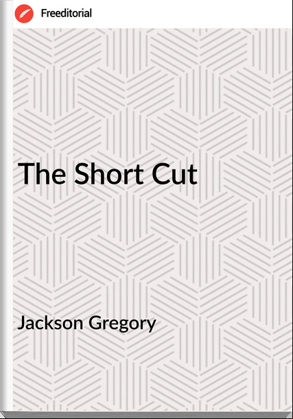 Jackson Gregory The Short Cut