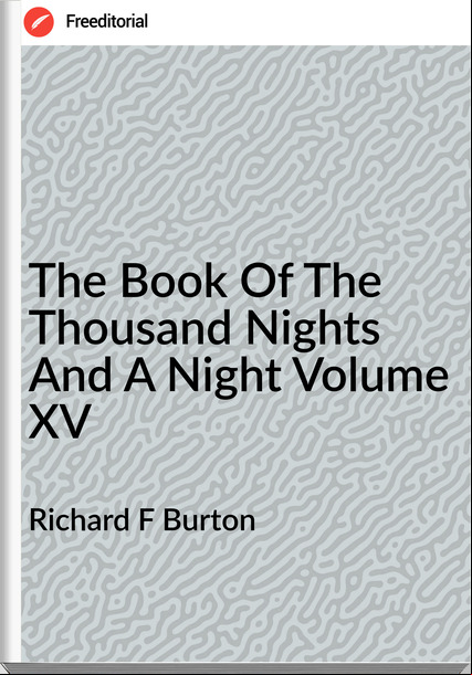 Richard F Burton The Book Of The Thousand Nights And A Night Volume XV