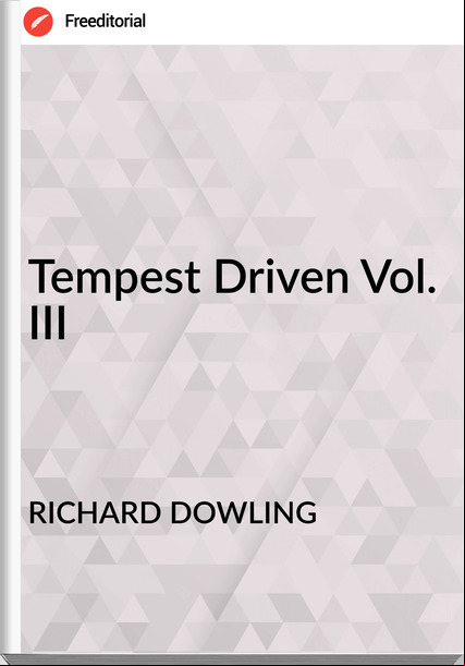 RICHARD DOWLING Tempest Driven Vol. III