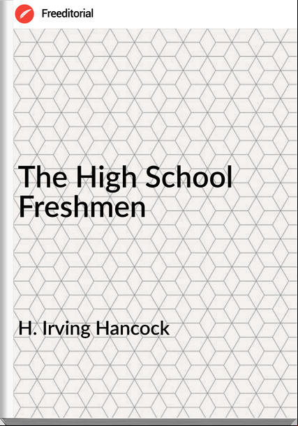 H. Irving Hancock The High School Freshmen