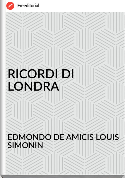 EDMONDO DE AMICIS LOUIS SIMONIN - RICORDI DI LONDRA