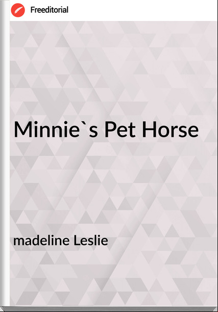 madeline Leslie - Minnie's Pet Horse