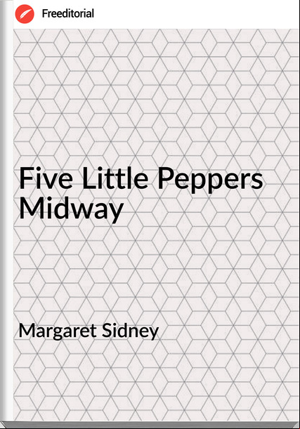 Margaret Sidney Five Little Peppers Midway